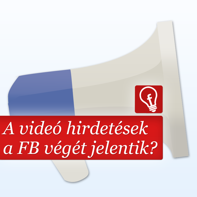 Az automatikusan induló videó hirdetések a Facebook végét jelenthetik?