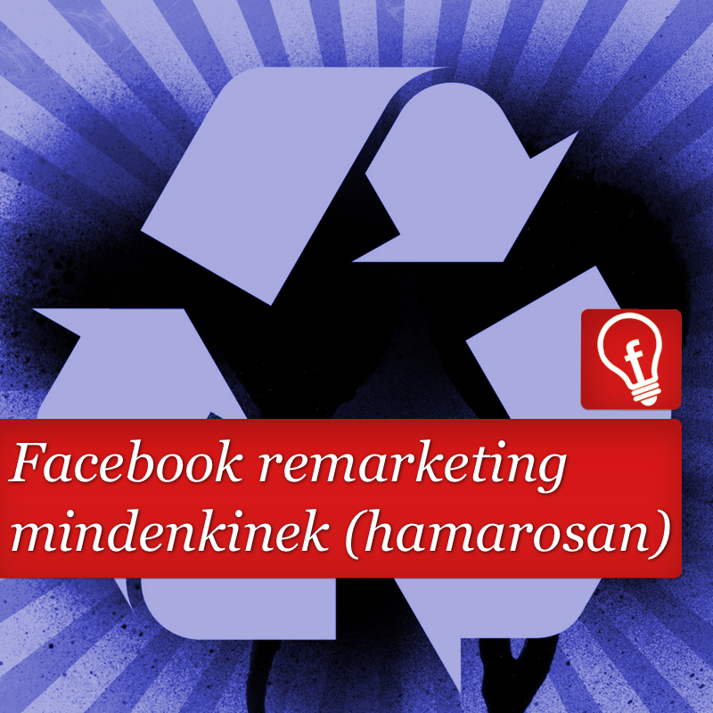 Facebook remarketing mindenkinek (hamarosan)