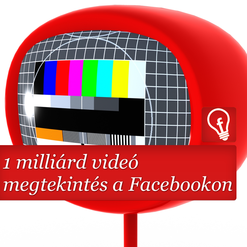 1 milliárd videó megtekintés a Facebookon