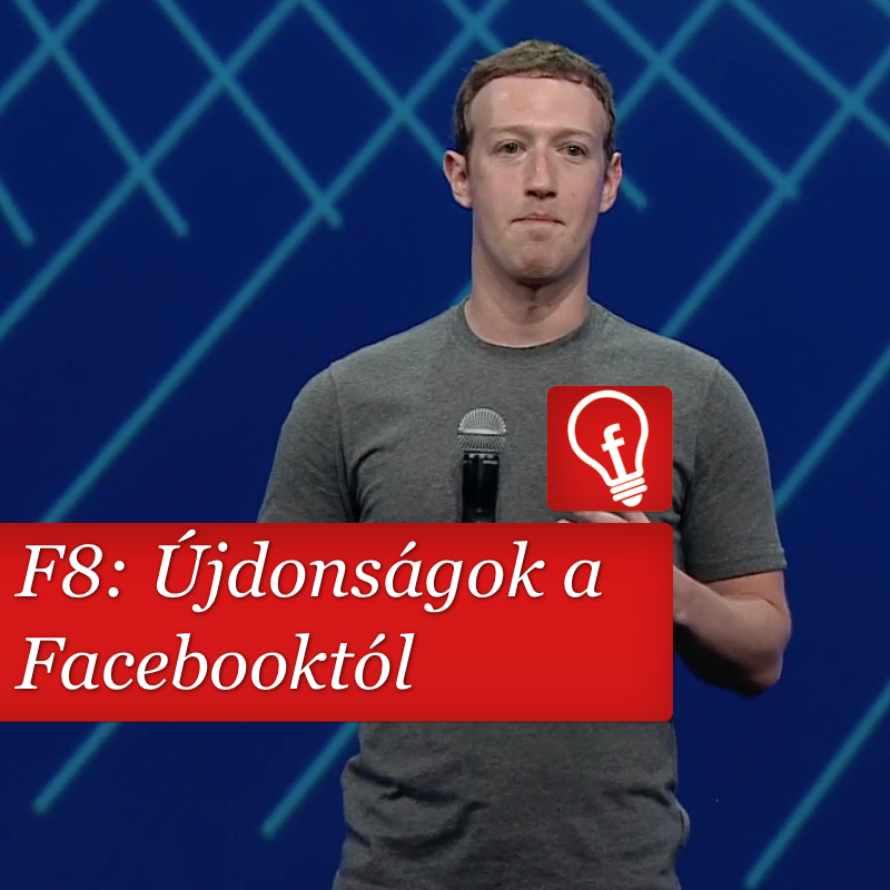 F8: Újdonságok a Facebooktól: Messenger, panoráma videók, pluginek…