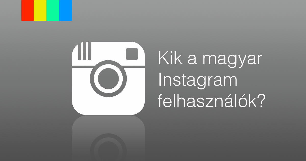 Kik használják az Instagramot Magyarországon?
