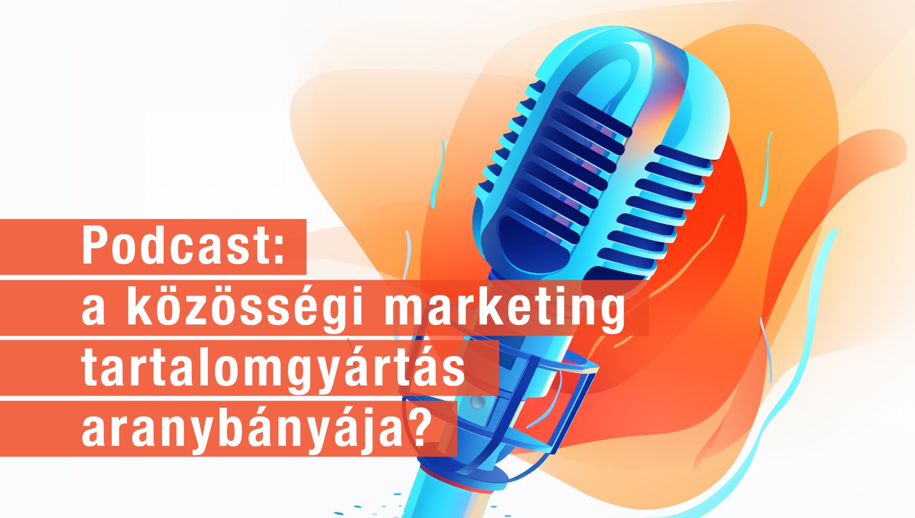 Podcast: a közösségi marketing tartalomgyártás aranybányája?