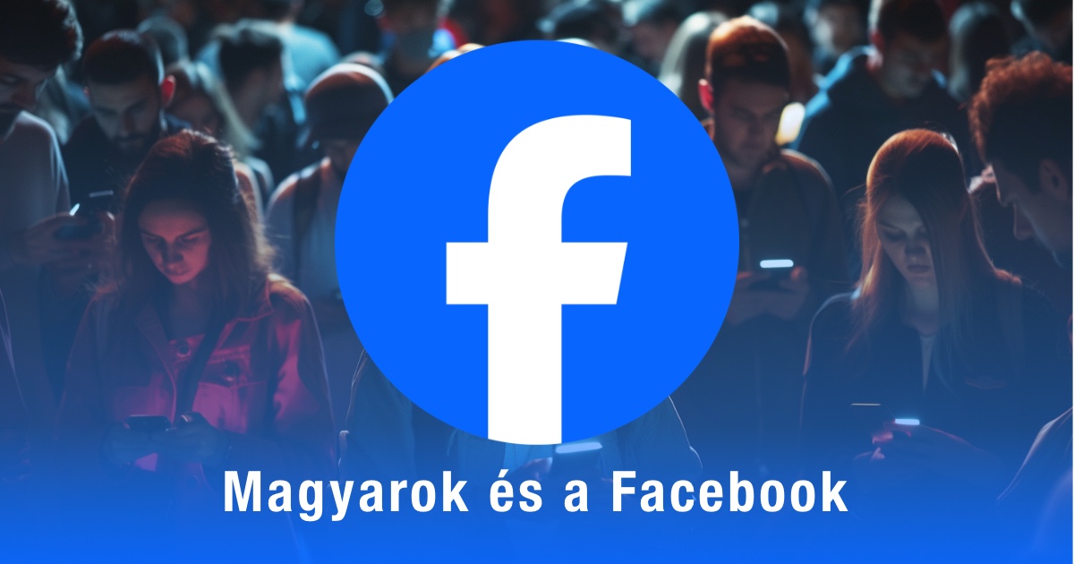 Magyarok a közösségi médiában 2024: Facebook