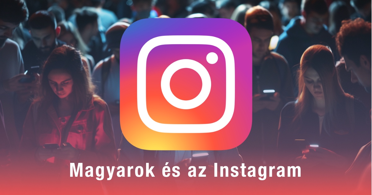 Magyarok a közösségi médiában 2024: Instagram
